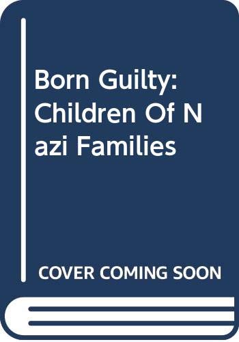 Beispielbild fr Born Guilty: Children Of Nazi Families zum Verkauf von BooksRun