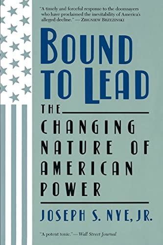 Stock image for Bound To Lead: The Changing Nature Of American Power for sale by Wonder Book