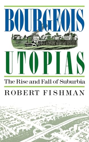 Bourgeois Utopias: The Rise And Fall Of Suburbia (9780465007479) by Fishman, Robert