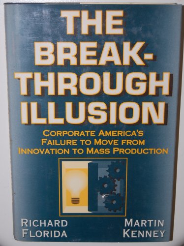 Stock image for The Breakthrough Illusion : Corporate America's Failure to Move from Innovation to Mass Production for sale by Better World Books: West