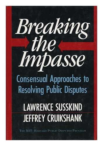 Beispielbild fr Breaking the Impasse : Consensual Approaches to Resolving Public Disputes zum Verkauf von Better World Books
