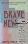 Imagen de archivo de Brave New Families : Stories of Domestic Upheaval in Late Twentieth Century America a la venta por Better World Books