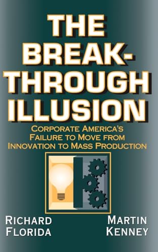 Imagen de archivo de The Breakthrough Illusion: Corporate America's Failure to Move from Innovation to Mass Production a la venta por ThriftBooks-Dallas