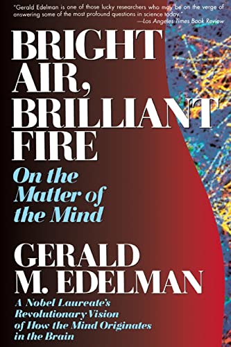 Beispielbild fr Bright Air, Brillian Fire - On the Matter of the Mind, A Nobel Laureate's Revolutionary Vision of how the Mind Originates in the Brain zum Verkauf von Books From California