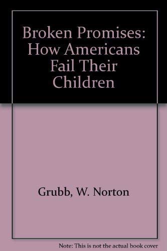 Imagen de archivo de Broken Promises: How Americans Fail Their Children a la venta por Argosy Book Store, ABAA, ILAB