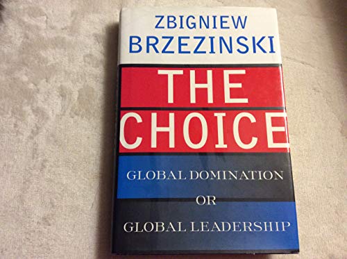 9780465008001: The Choice: Global Domination or Global Leadership