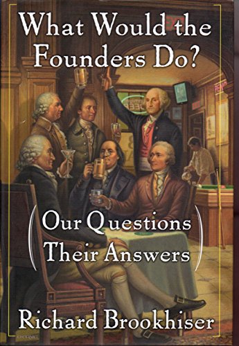 Beispielbild fr What Would the Founders Do?: Our Questions, Their Answers zum Verkauf von Wonder Book