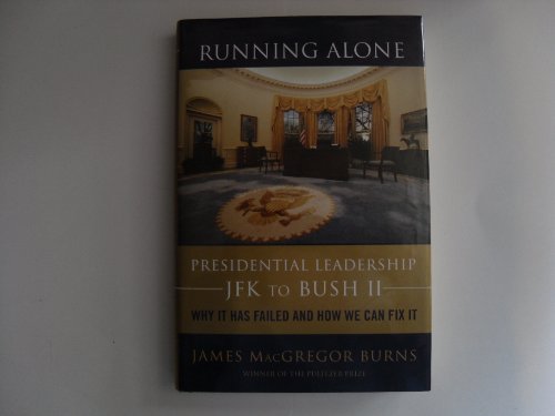 Stock image for Running Alone: Presidential Leadership from JFK to Bush II -- Why It Has Failed and How We Can Fix It for sale by Wonder Book