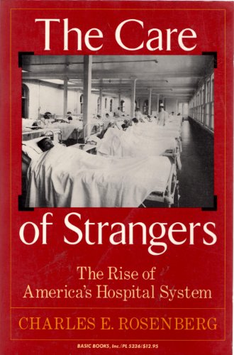 9780465008780: The Care of Strangers: The Rise of America's Hospital System