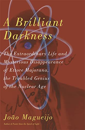 Stock image for A Brilliant Darkness: The Extraordinary Life and Mysterious Disappearance of Ettore Majorana, the Troubled Genius of the Nuclear Age for sale by SecondSale