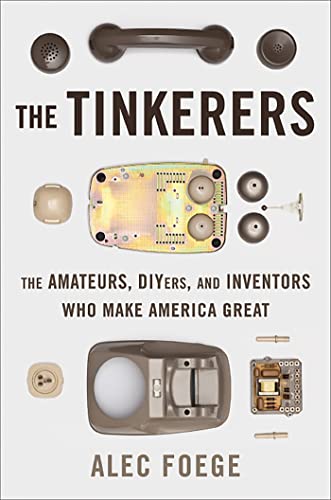 Beispielbild fr The Tinkerers : The Amateurs, DIYers, and Inventors Who Make America Great zum Verkauf von Better World Books