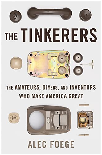 Stock image for The Tinkerers: The Amateurs, DIYers, and Inventors Who Make America Great for sale by More Than Words