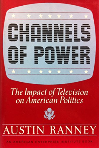 Imagen de archivo de Channels of Power : The Impact of Television on American Politics a la venta por Better World Books