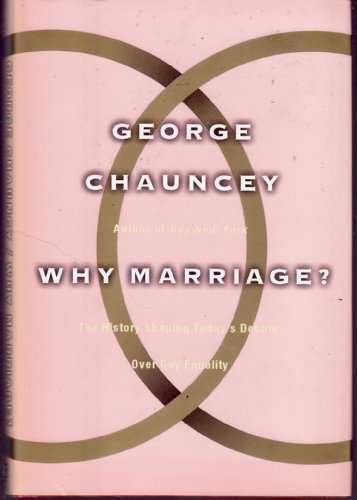 9780465009572: Why Marriage?: The History Shaping Today's Debate over Gay Equality