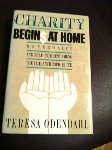 Imagen de archivo de Charity Begins At Home: Generosity And Self-interest Among The Philanthropic Elite a la venta por Once Upon A Time Books