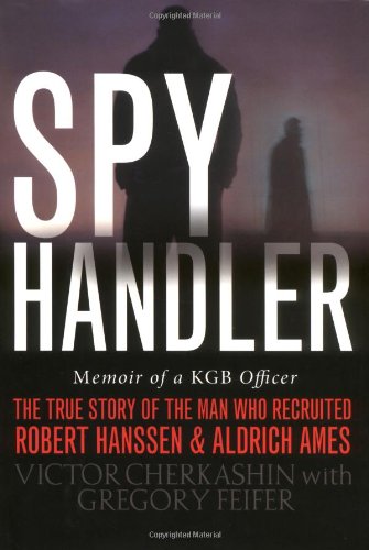 Imagen de archivo de Spy Handler: Memoir of a KGB Officer- The True Story of the Man Who Recruited Robert Hanssen and Aldrich Ames a la venta por ZBK Books