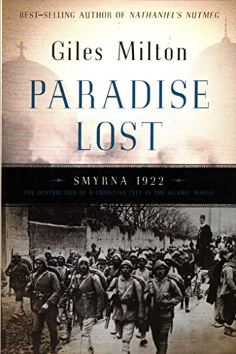 Paradise Lost: Smyrna 1922. The Destruction of a Christian City in the Islamic World