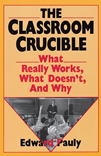 The Classroom Crucible: What Really Works, What Doesn't, And Why (9780465011513) by Pauly, Edward