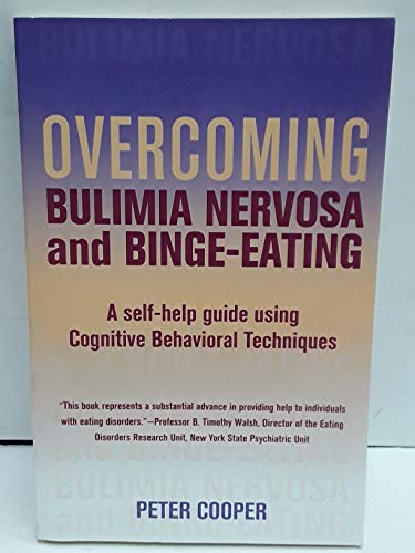 Overcoming Bulimia Nervosa and Binge-Eating: A Self-Help Guide Using Cognitive Behavioral Techniques (9780465012671) by Cooper, Peter