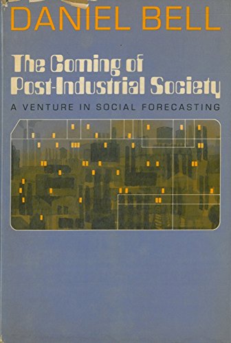 The Coming of Post - Industrial Society. A Venture in Social Forecasting. (9780465012817) by Daniel Bell