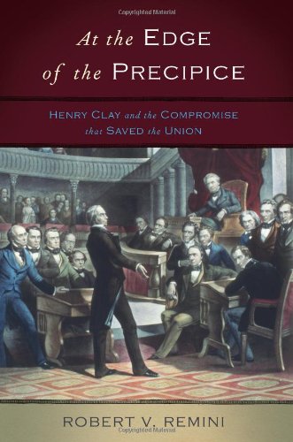 Beispielbild für At the Edge of the Precipice: Henry Clay and the Compromise That Saved the Union zum Verkauf von Hippo Books