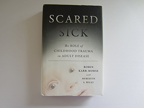 Stock image for Scared Sick : The Role of Childhood Trauma in Adult Disease for sale by Better World Books