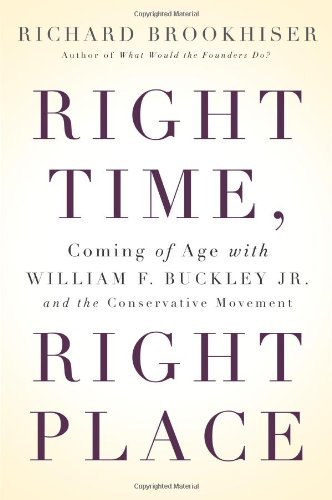 Beispielbild fr Right Time, Right Place: Coming of Age with William F. Buckley Jr. and the Conservative Movement zum Verkauf von Wonder Book