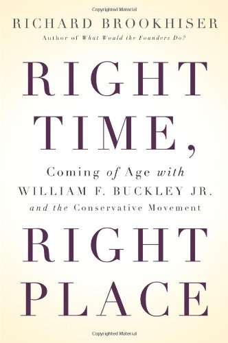 Stock image for Right Time, Right Place: Coming of Age with William F. Buckley Jr. and the Conservative Movement for sale by SecondSale
