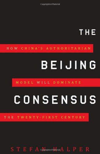 Beispielbild fr The Beijing Consensus: How China's Authoritarian Model Will Dominate the Twenty-First Century zum Verkauf von ThriftBooks-Atlanta