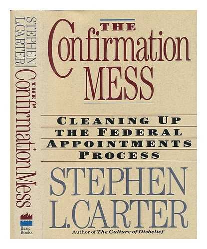 9780465013647: The Confirmation Mess: Cleaning Up the Federal Appointments Process