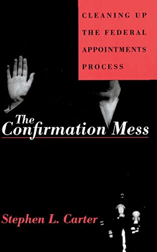 9780465013654: The Confirmation Mess: Cleaning Up The Federal Appointments Process