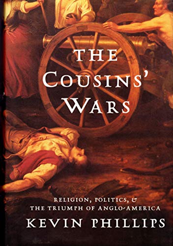 9780465013692: The Cousins' Wars: Religion, Politics, Civil Warfare and the Triumph of Anglo-America