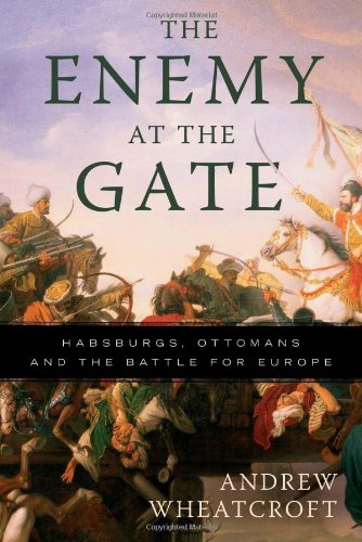 Beispielbild fr The Enemy at the Gate: Habsburgs, Ottomans, and the Battle for Europe zum Verkauf von BooksRun