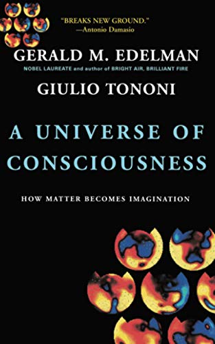 A Universe Of Consciousness: How Matter Becomes Imagination (9780465013777) by Edelman, Gerald M.; Tononi, Giulio