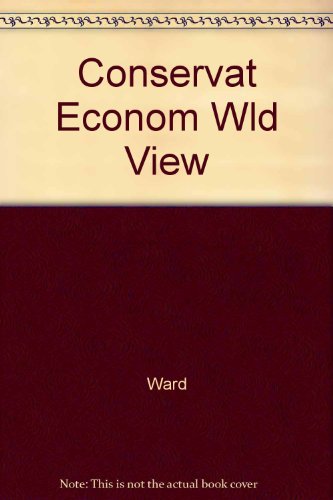 Beispielbild fr Conservative Economic Worldview (Ward, Benjamin N. the Ideal Worlds of Economics) zum Verkauf von Wonder Book
