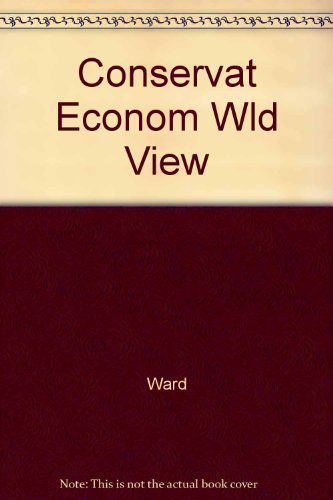 Stock image for Conservative Economic Worldview (Ward, Benjamin N. the Ideal Worlds of Economics) for sale by Wonder Book