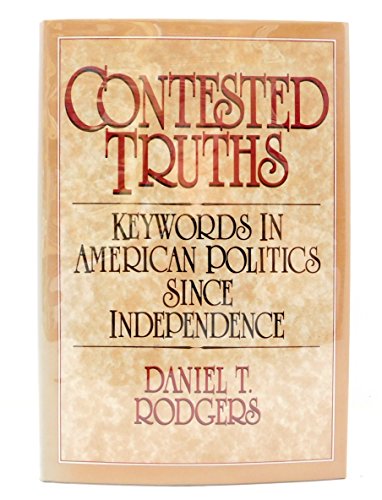 Stock image for Contested Truths : Keywords in American Politics since Independence for sale by Better World Books