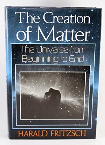 Stock image for The Creation of Matter : The Universe from Beginning to End for sale by Better World Books: West