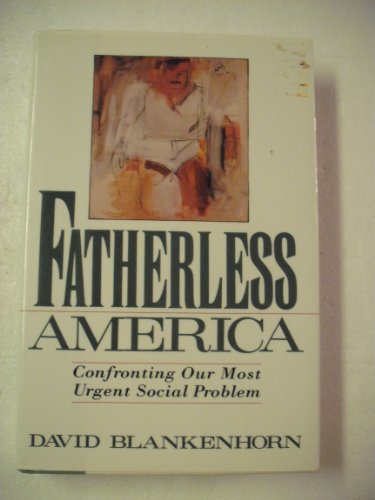 Fatherless America: Confronting Our Most Urgent Social Problem (9780465014835) by Blankenhorn, David