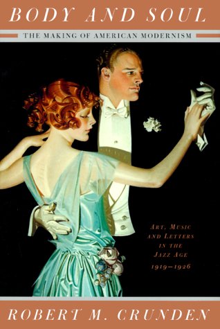 Imagen de archivo de Body and Soul: The Making of American Modernism: Art, Music and Letters in the Jazz Age 1919-1926 a la venta por ThriftBooks-Dallas