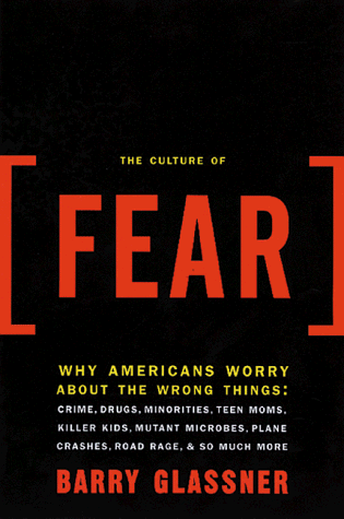 Imagen de archivo de The Culture Of Fear: Why Americans Are Afraid Of The Wrong Things a la venta por BookHolders