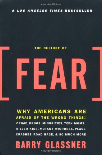 Stock image for The Culture of Fear: Why Americans Are Afraid of the Wrong Things for sale by Gulf Coast Books