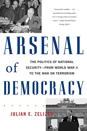 Stock image for Arsenal of Democracy : The Politics of National Security - From World War II to the War on Terrorism for sale by Better World Books