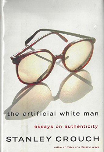 The Artificial White Man: Essays on Authenticity (9780465015153) by Crouch, Stanley