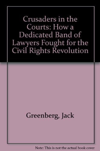 Imagen de archivo de Crusaders in the Courts : How a Dedicated Band of Lawyers Fought for the Civil Rights Revolution a la venta por Better World Books