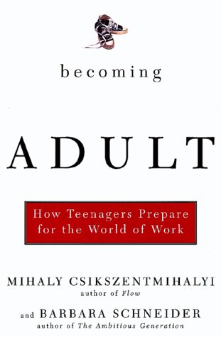 Becoming Adult How Teenagers Prepare For The World Of Work (9780465015405) by Csikszentmihalyi, Mihaly; Schneider, Barbara