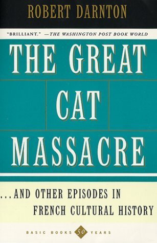 9780465015566: The Great Cat Massacre: And Other Episodes in French Cultural History (Basic Books classics)