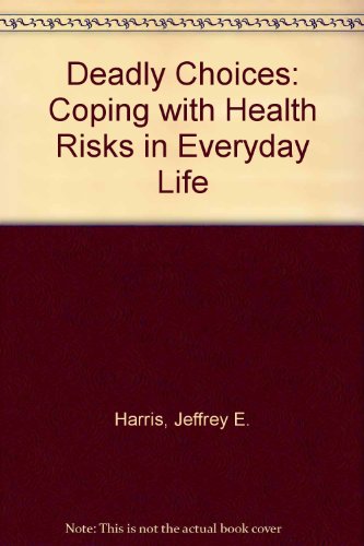 Beispielbild fr Deadly Choices: Coping With Health Risks In Everyday Life zum Verkauf von Robinson Street Books, IOBA