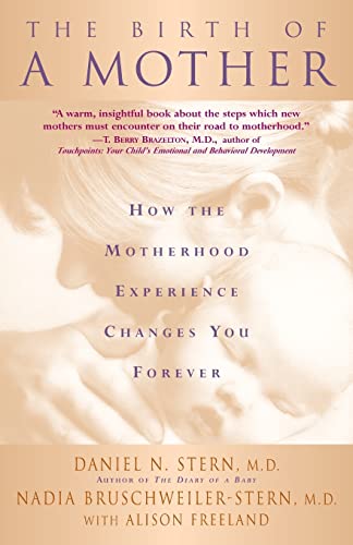 9780465015672: The Birth Of A Mother: How The Motherhood Experience Changes You Forever