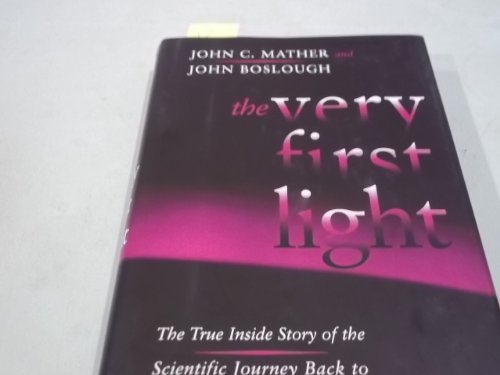 Stock image for The Very First Light: The True Inside Story of the Scientific Journey Back to the Dawn of the Universe for sale by Wonder Book